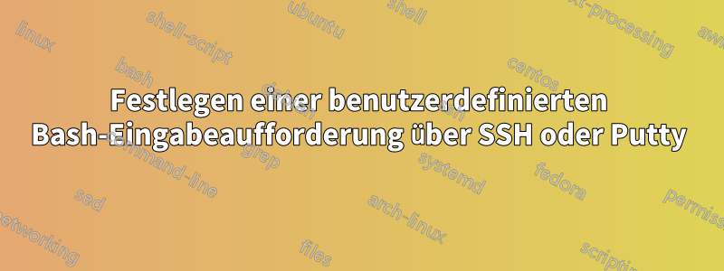 Festlegen einer benutzerdefinierten Bash-Eingabeaufforderung über SSH oder Putty