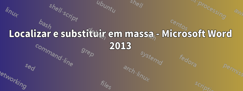 Localizar e substituir em massa - Microsoft Word 2013