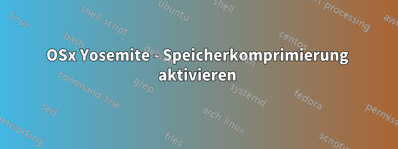 OSx Yosemite - Speicherkomprimierung aktivieren