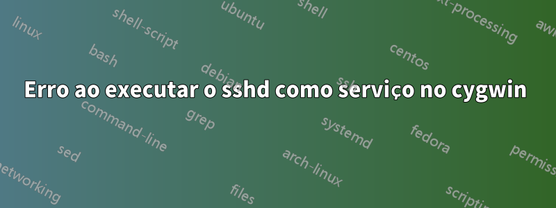 Erro ao executar o sshd como serviço no cygwin