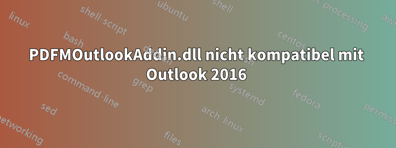 PDFMOutlookAddin.dll nicht kompatibel mit Outlook 2016