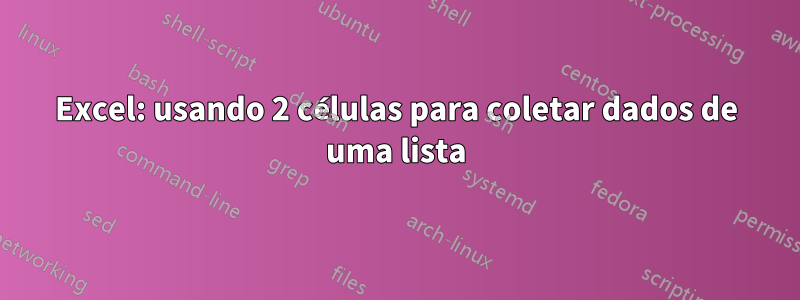 Excel: usando 2 células para coletar dados de uma lista