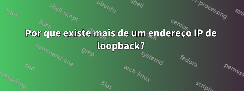 Por que existe mais de um endereço IP de loopback?