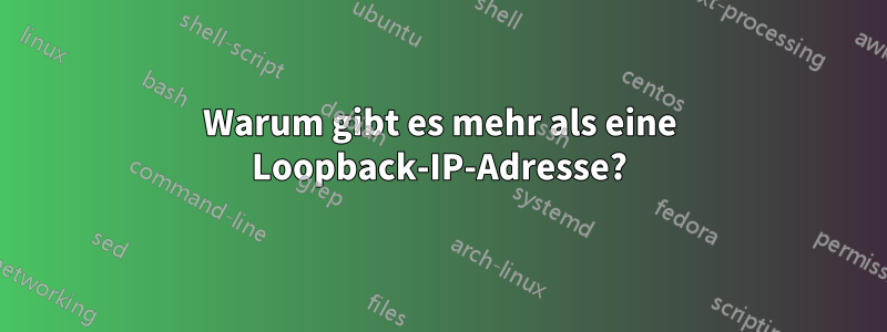 Warum gibt es mehr als eine Loopback-IP-Adresse?