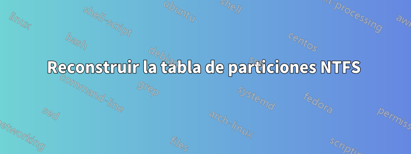 Reconstruir la tabla de particiones NTFS