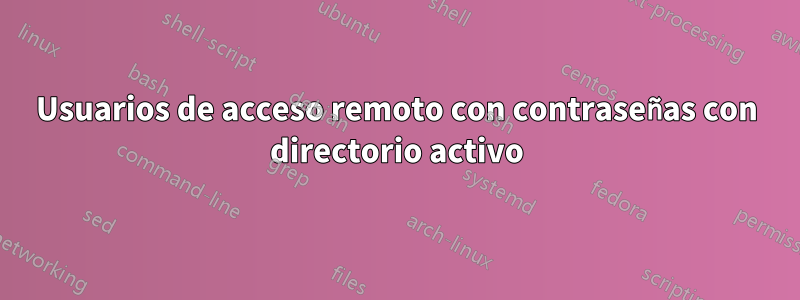 Usuarios de acceso remoto con contraseñas con directorio activo