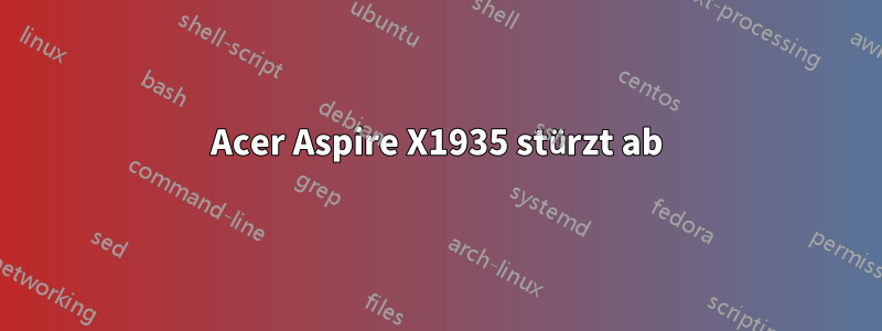 Acer Aspire X1935 stürzt ab