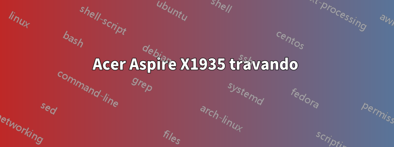 Acer Aspire X1935 travando