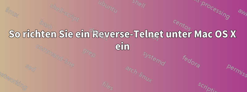 So richten Sie ein Reverse-Telnet unter Mac OS X ein