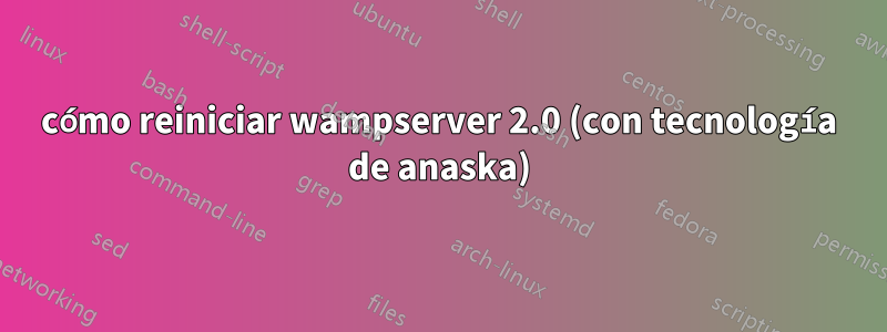 cómo reiniciar wampserver 2.0 (con tecnología de anaska)