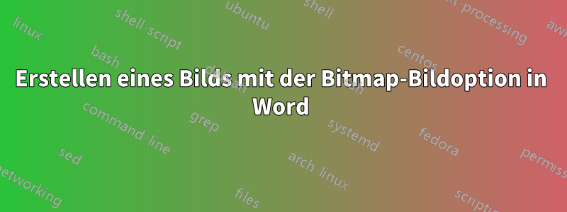 Erstellen eines Bilds mit der Bitmap-Bildoption in Word