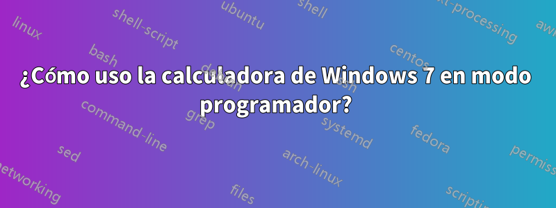 ¿Cómo uso la calculadora de Windows 7 en modo programador?