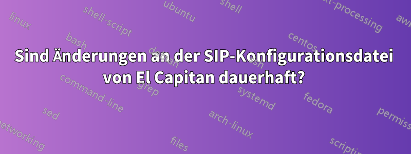 Sind Änderungen an der SIP-Konfigurationsdatei von El Capitan dauerhaft?