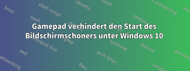 Gamepad verhindert den Start des Bildschirmschoners unter Windows 10