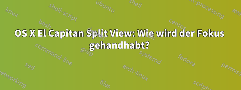 OS X El Capitan Split View: Wie wird der Fokus gehandhabt?