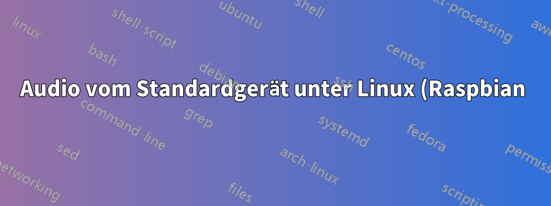 Audio vom Standardgerät unter Linux (Raspbian) mit arecord aufnehmen