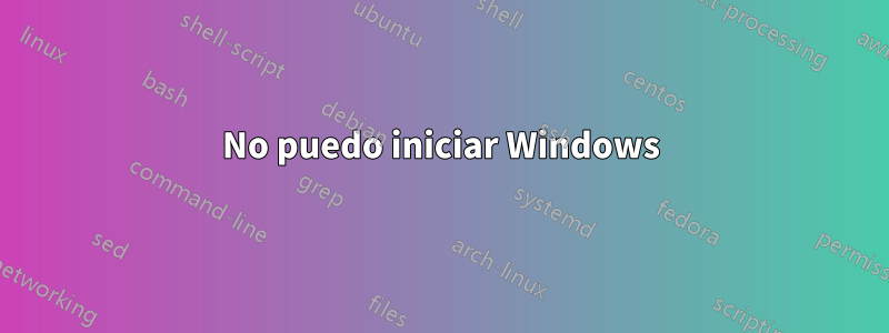 No puedo iniciar Windows