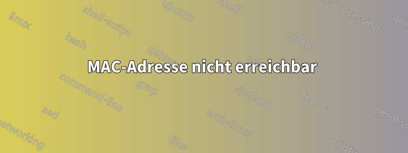 MAC-Adresse nicht erreichbar