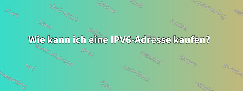 Wie kann ich eine IPV6-Adresse kaufen? 