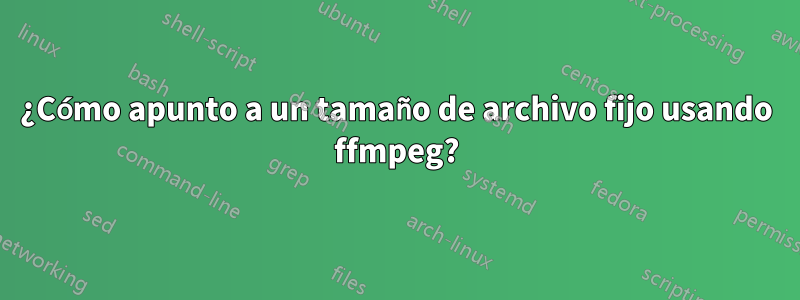 ¿Cómo apunto a un tamaño de archivo fijo usando ffmpeg?