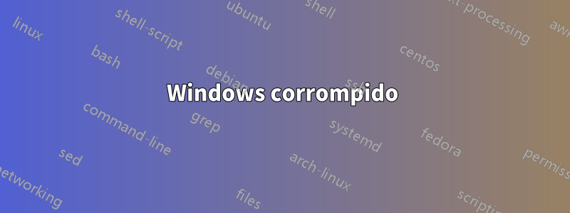 Windows corrompido