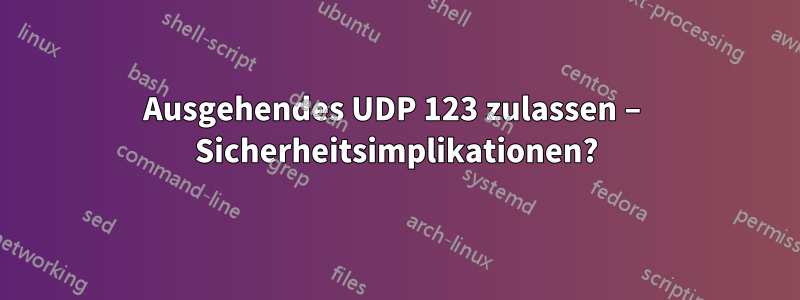 Ausgehendes UDP 123 zulassen – Sicherheitsimplikationen?