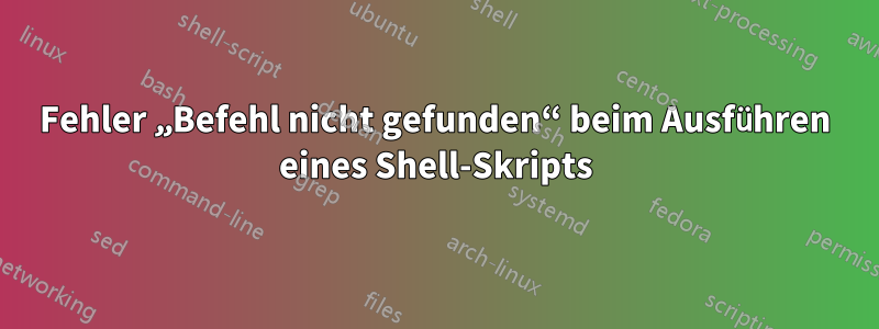 Fehler „Befehl nicht gefunden“ beim Ausführen eines Shell-Skripts