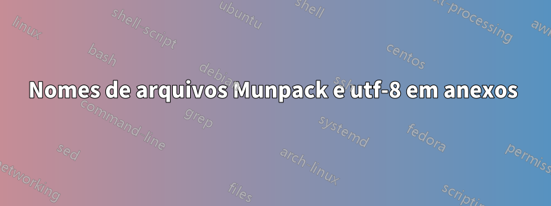 Nomes de arquivos Munpack e utf-8 em anexos