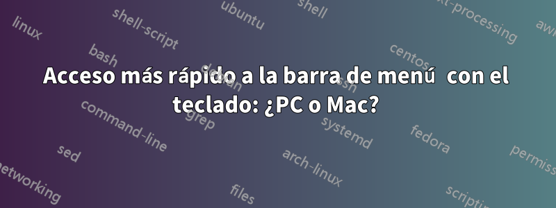 Acceso más rápido a la barra de menú con el teclado: ¿PC o Mac?