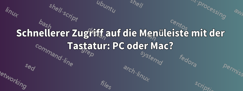 Schnellerer Zugriff auf die Menüleiste mit der Tastatur: PC oder Mac?