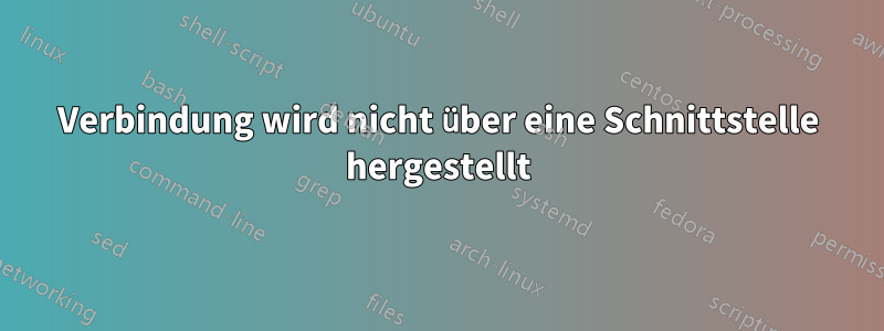 Verbindung wird nicht über eine Schnittstelle hergestellt