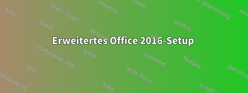 Erweitertes Office 2016-Setup