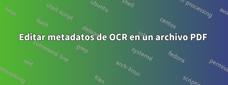 Editar metadatos de OCR en un archivo PDF