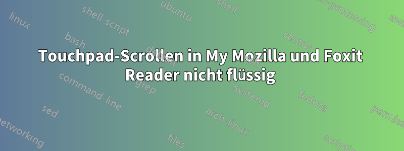 Touchpad-Scrollen in My Mozilla und Foxit Reader nicht flüssig