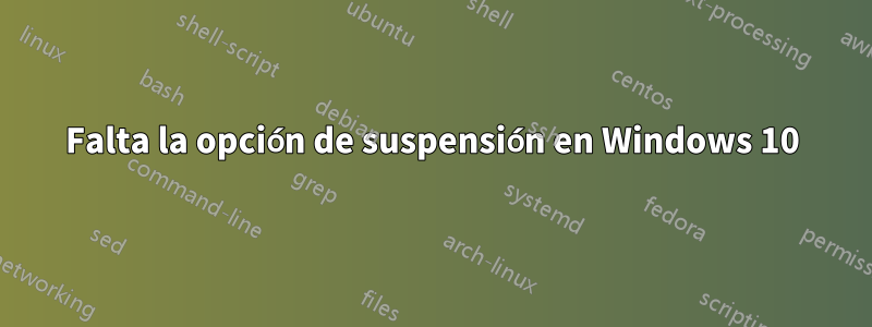 Falta la opción de suspensión en Windows 10