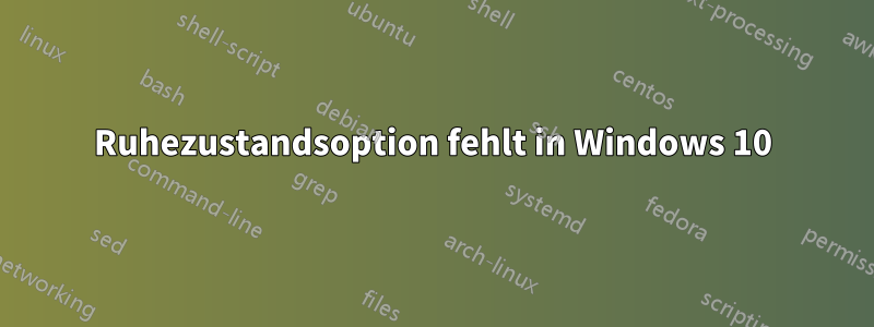 Ruhezustandsoption fehlt in Windows 10