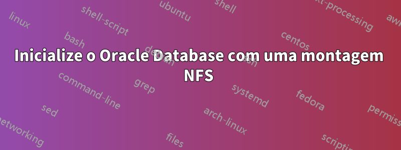 Inicialize o Oracle Database com uma montagem NFS