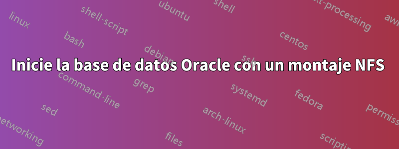 Inicie la base de datos Oracle con un montaje NFS