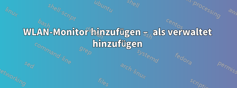 WLAN-Monitor hinzufügen – als verwaltet hinzufügen