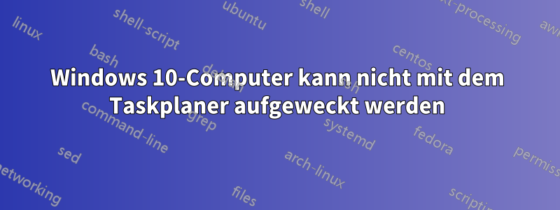 Windows 10-Computer kann nicht mit dem Taskplaner aufgeweckt werden