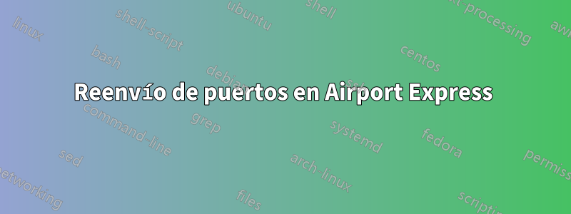 Reenvío de puertos en Airport Express