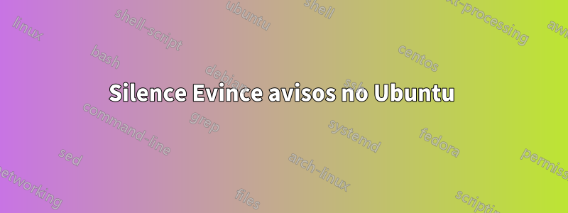 Silence Evince avisos no Ubuntu