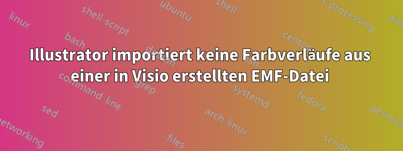 Illustrator importiert keine Farbverläufe aus einer in Visio erstellten EMF-Datei