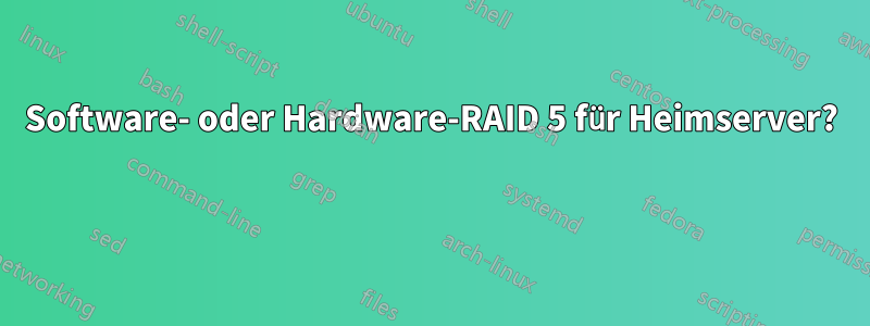 Software- oder Hardware-RAID 5 für Heimserver? 