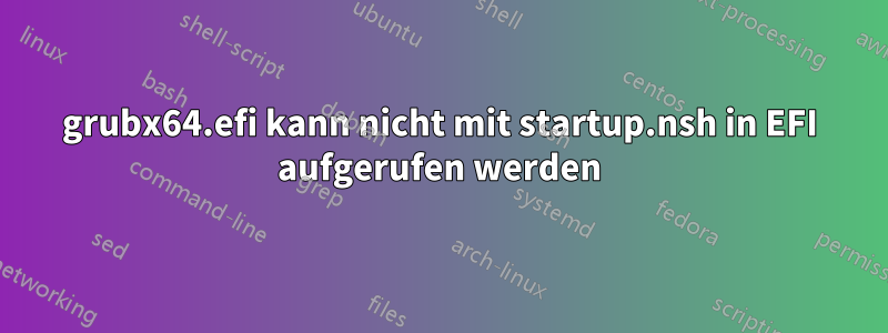 grubx64.efi kann nicht mit startup.nsh in EFI aufgerufen werden