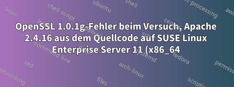 OpenSSL 1.0.1g-Fehler beim Versuch, Apache 2.4.16 aus dem Quellcode auf SUSE Linux Enterprise Server 11 (x86_64) zu kompilieren