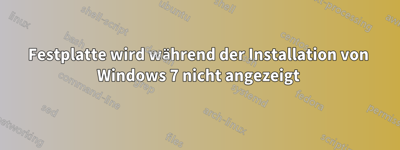 Festplatte wird während der Installation von Windows 7 nicht angezeigt