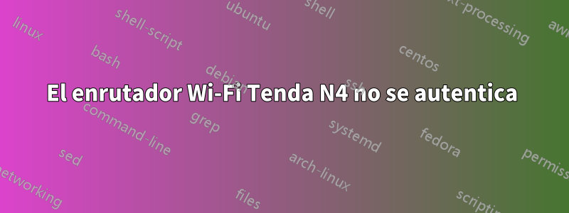 El enrutador Wi-Fi Tenda N4 no se autentica