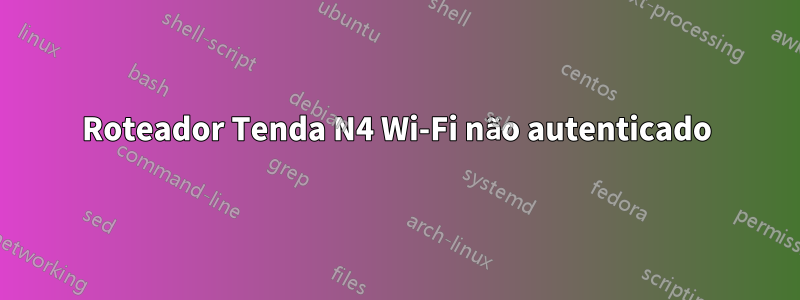 Roteador Tenda N4 Wi-Fi não autenticado