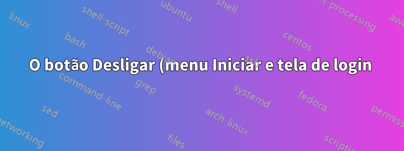 O botão Desligar (menu Iniciar e tela de login) efetua logout, mas não desliga no Windows 10 Desktop PC